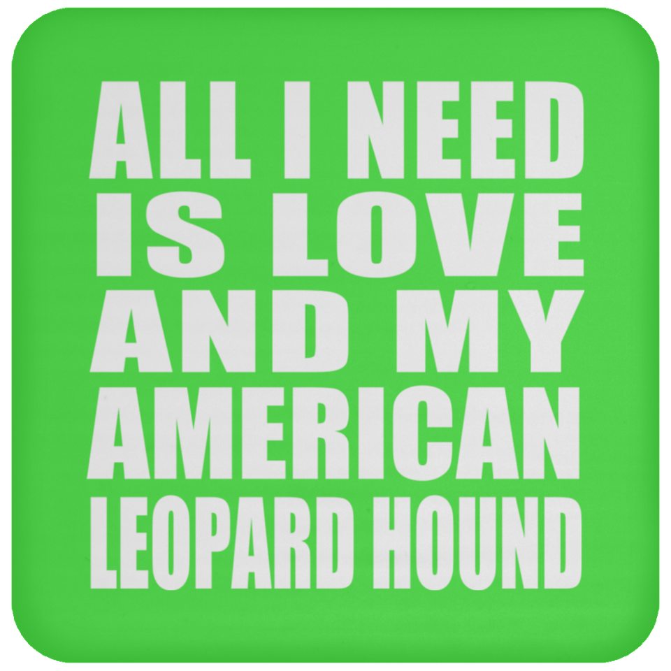All I Need Is Love And My American Leopard Hound - Drink Coaster