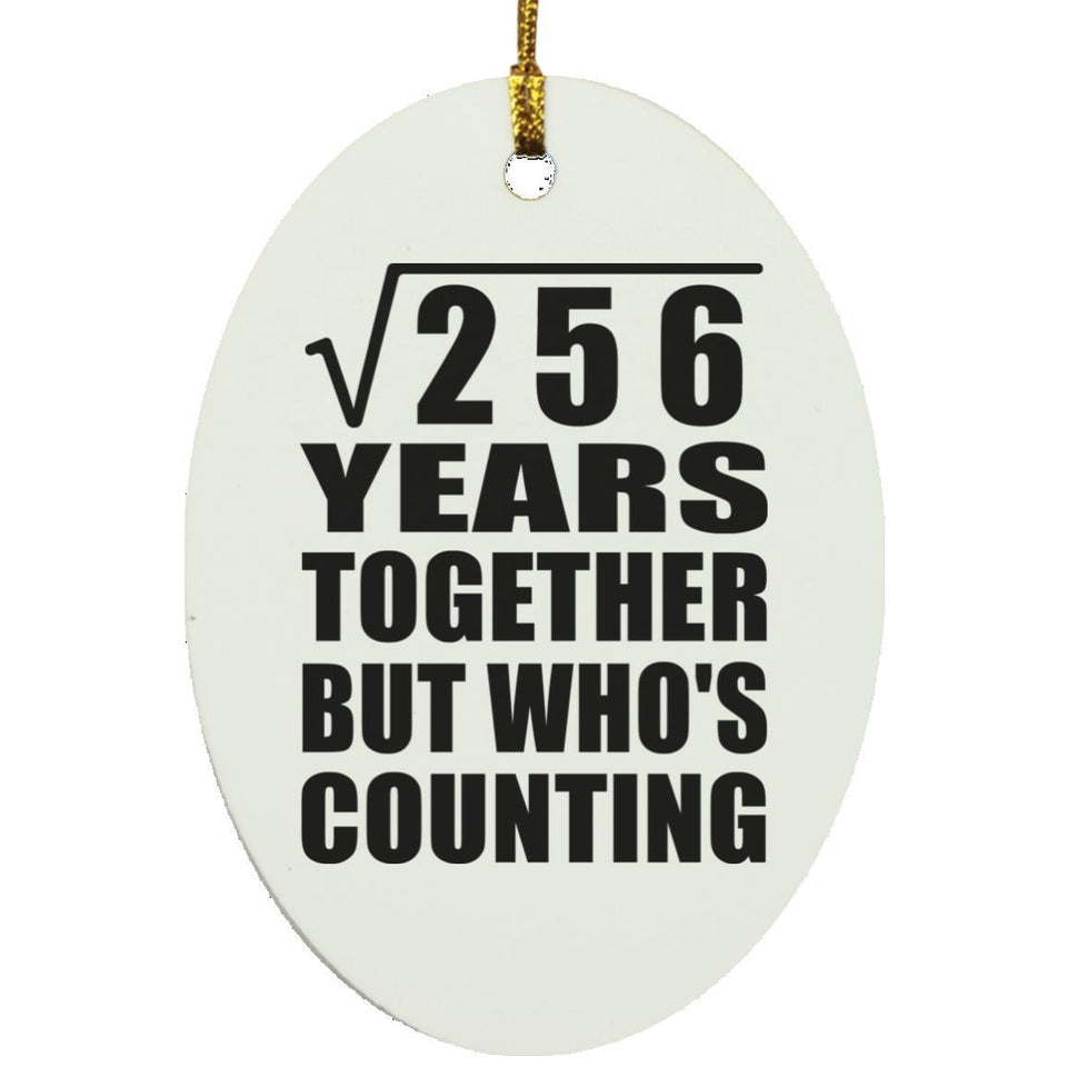 16th Anniversary Square Root of 256 Years Who's Counting - Oval Ornament