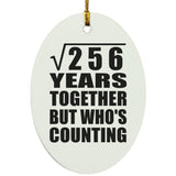 16th Anniversary Square Root of 256 Years Who's Counting - Oval Ornament
