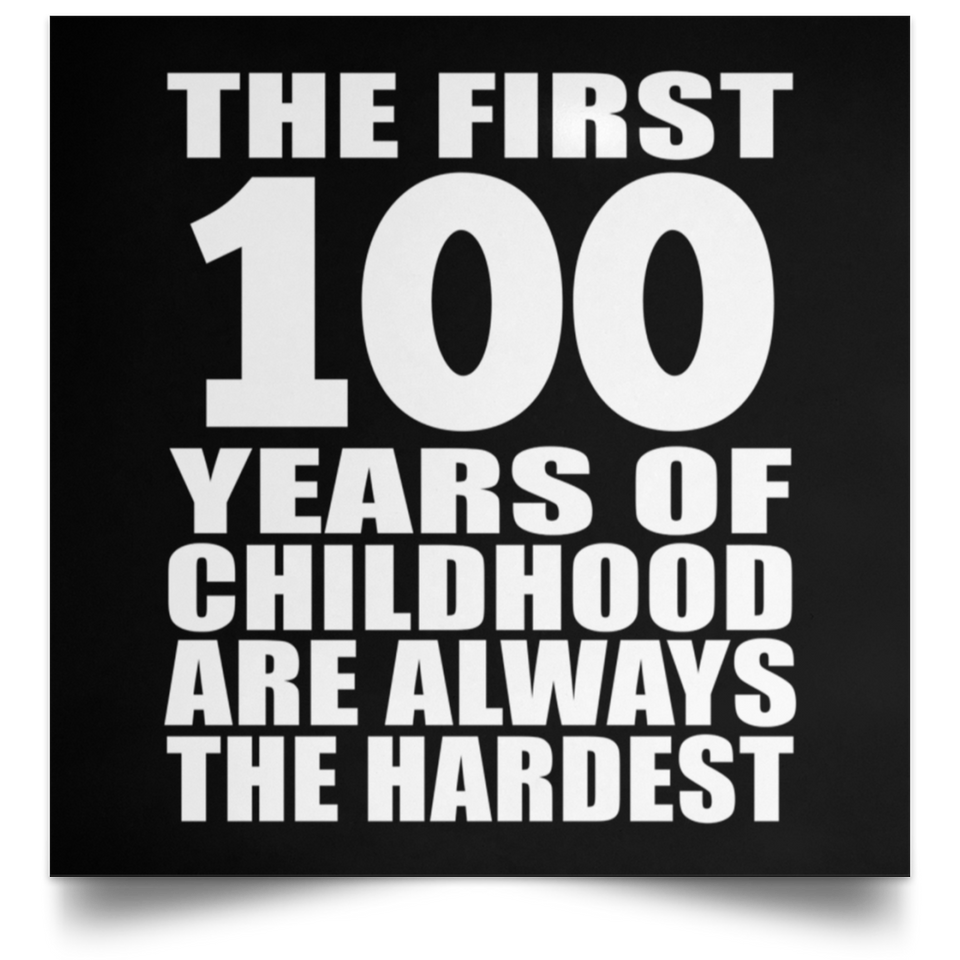 100th Birthday First 100 Years of Childhood Are The Hardest - Poster Square