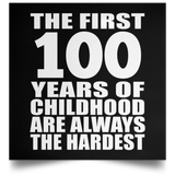 100th Birthday First 100 Years of Childhood Are The Hardest - Poster Square