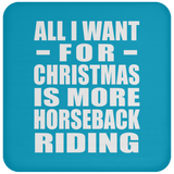 All I Want For Christmas Is More Horseback Riding - Coaster