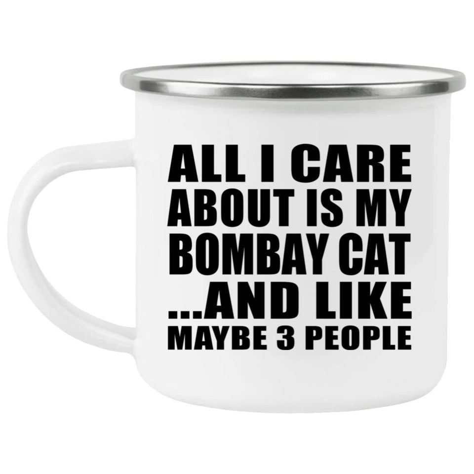 All I Care About Is My Bombay Cat - 12oz Camping Mug