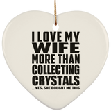 I Love My Wife More Than Collecting Crystals - Heart Ornament