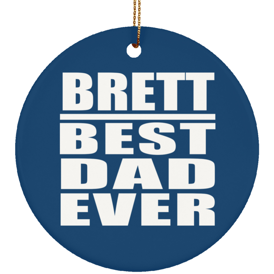 Brett Best Dad Ever - Circle Ornament