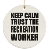 Keep Calm and Trust The Recreation Worker - Circle Ornament