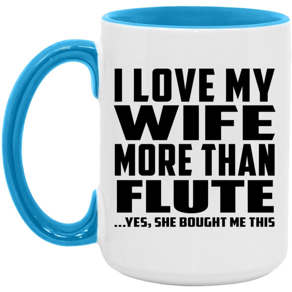 I Love My Wife More Than Flute - 15oz Accent Mug Blue