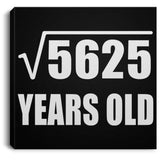75th Birthday Square Root of 5625 Years Old - Canvas Square