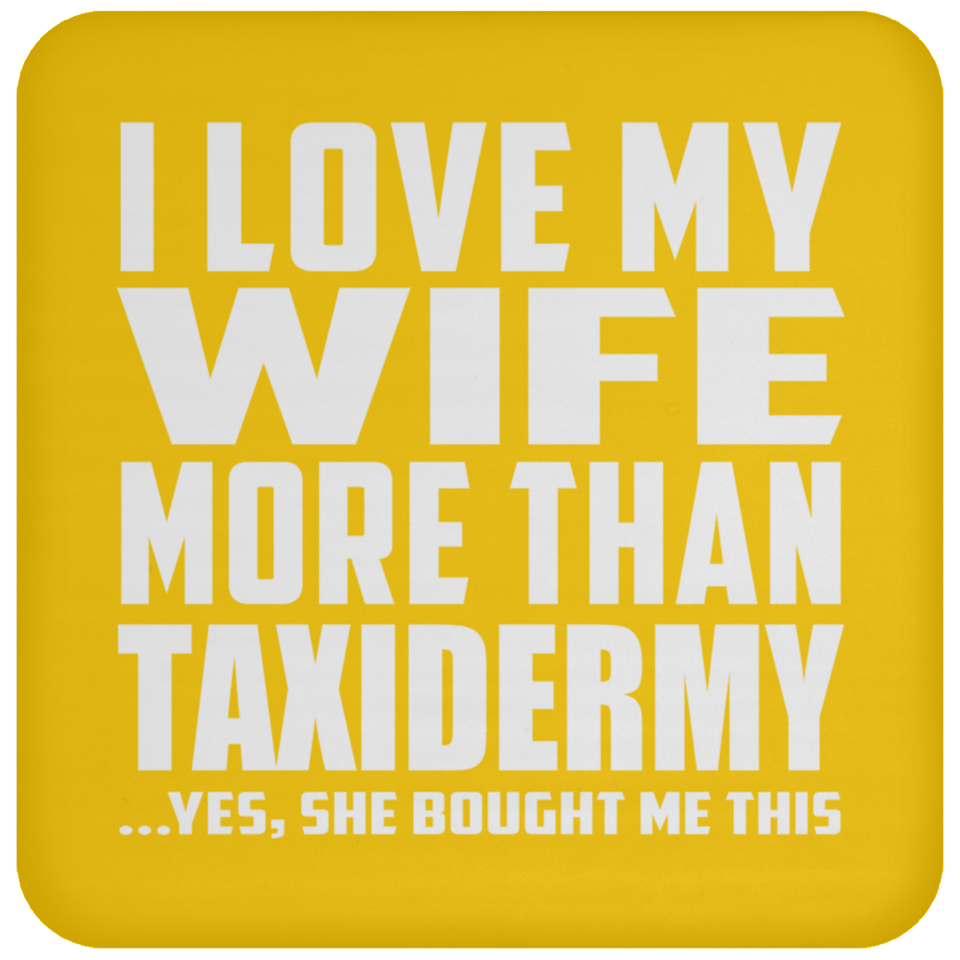 I Love My Wife More Than Taxidermy - Drink Coaster