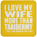 I Love My Wife More Than Taxidermy - Drink Coaster