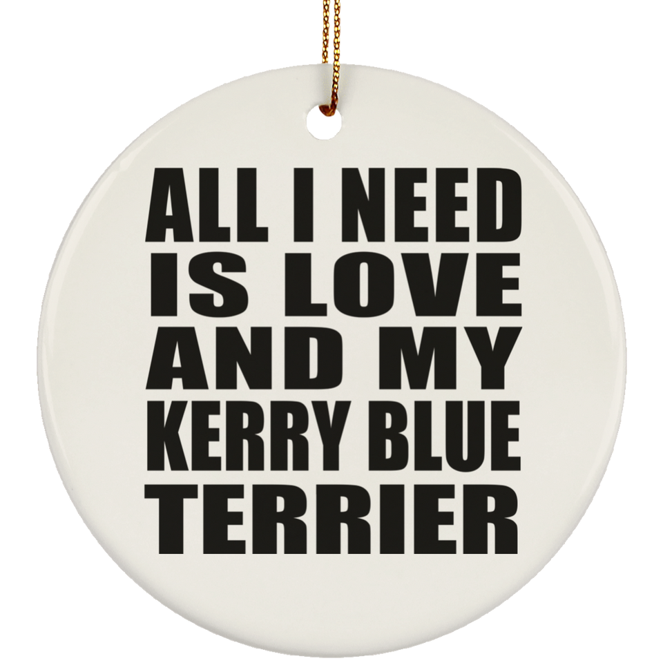All I Need Is Love And My Kerry Blue Terrier - Circle Ornament