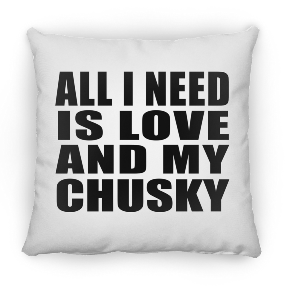 All I Need Is Love And My Chusky - Throw Pillow