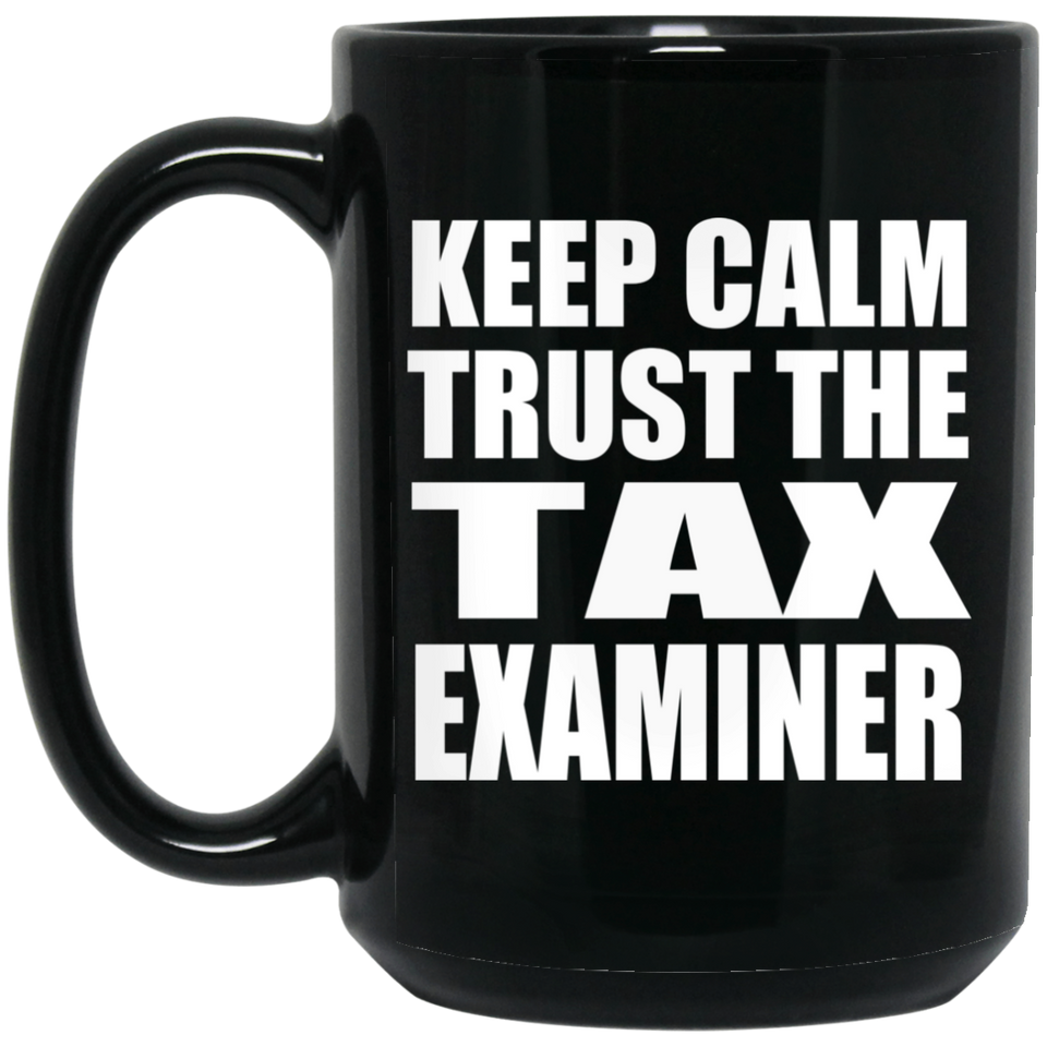 Keep Calm and Trust The Tax Examiner - 15oz Coffee Mug Black