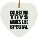 Collecting Toys Makes Life Special - Heart Ornament