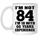 84th Birthday I'm Not 84 I'm 18 With 66 Years Experience - 11oz Coffee Mug