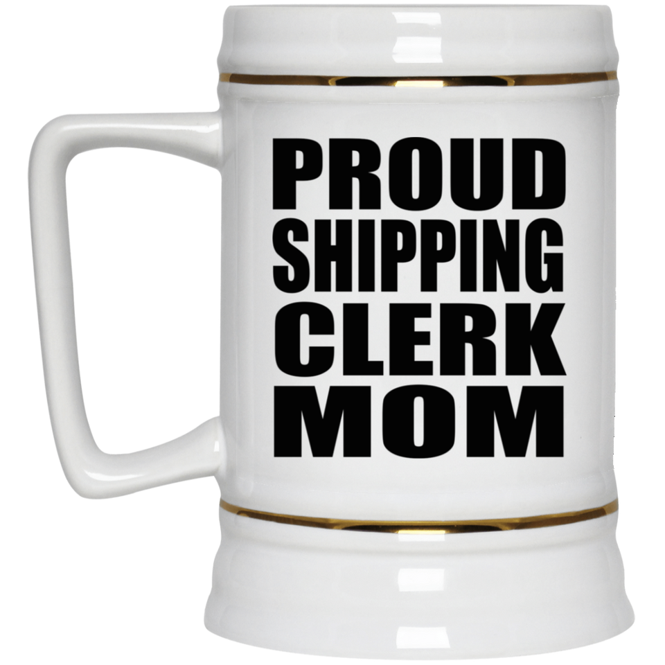 Proud Shipping Clerk Mom - Beer Stein
