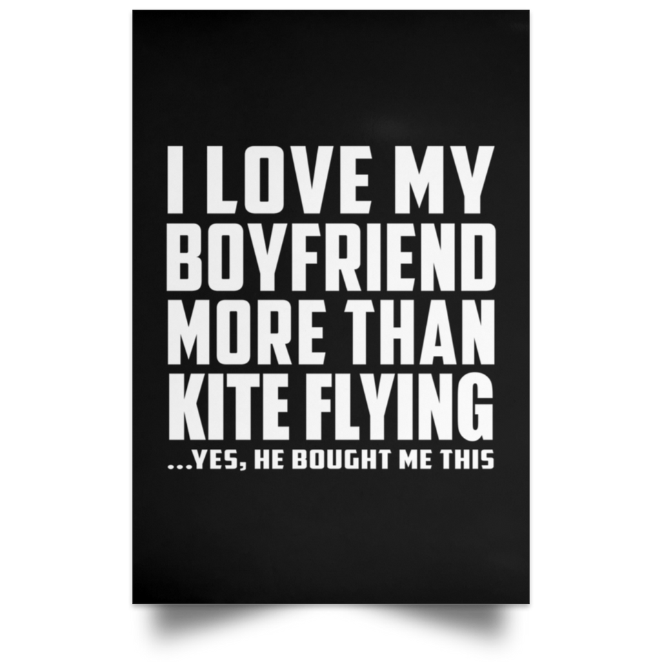 I Love My Boyfriend More Than Kite Flying - Poster Portrait