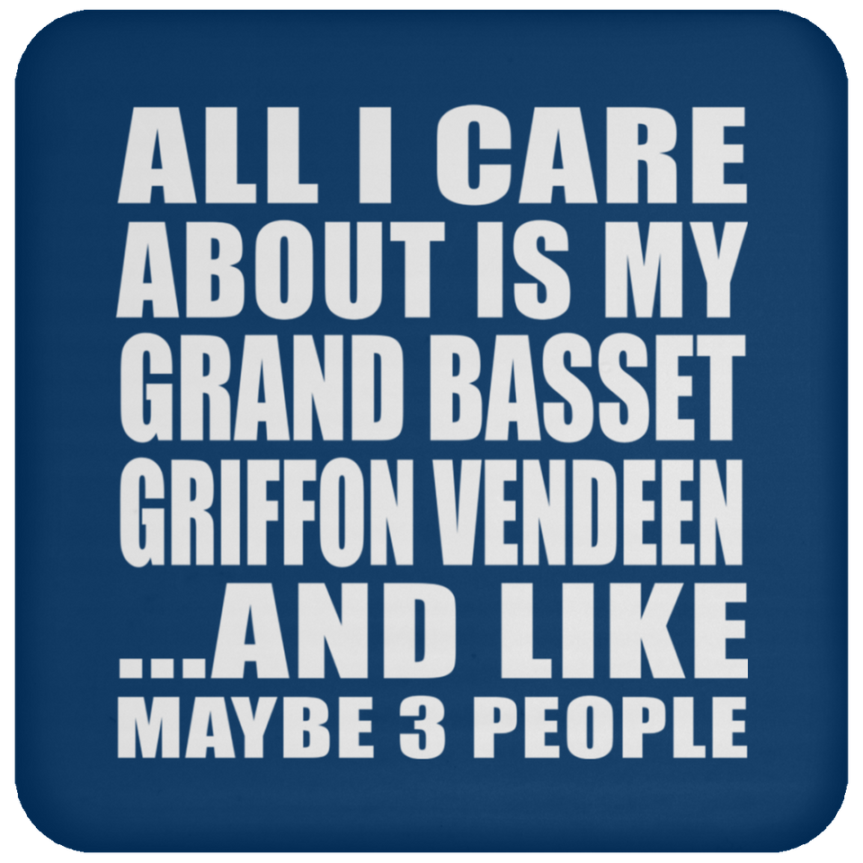 All I Care About Is My Grand Basset Griffon Vendeen - Drink Coaster