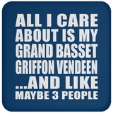 All I Care About Is My Grand Basset Griffon Vendeen - Drink Coaster
