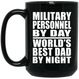Military Personnel By Day World's Best Dad By Night - 15 Oz Coffee Mug Black