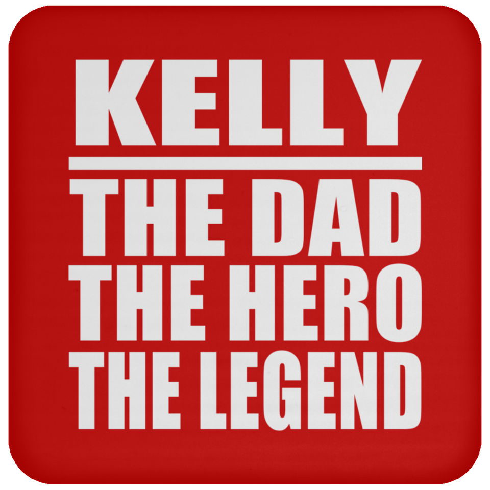 Kelly The Dad The Hero The Legend - Drink Coaster
