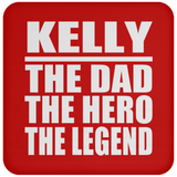 Kelly The Dad The Hero The Legend - Drink Coaster