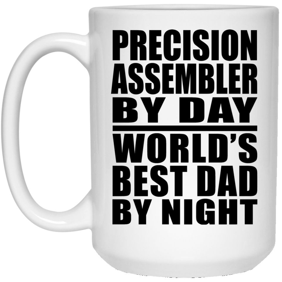 Precision Assembler By Day World's Best Dad By Night - 15 Oz Coffee Mug
