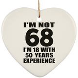 68th Birthday I'm Not 68 I'm 18 With 50 Years Experience - Heart Ornament