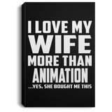I Love My Wife More Than Animation - Canvas Portrait