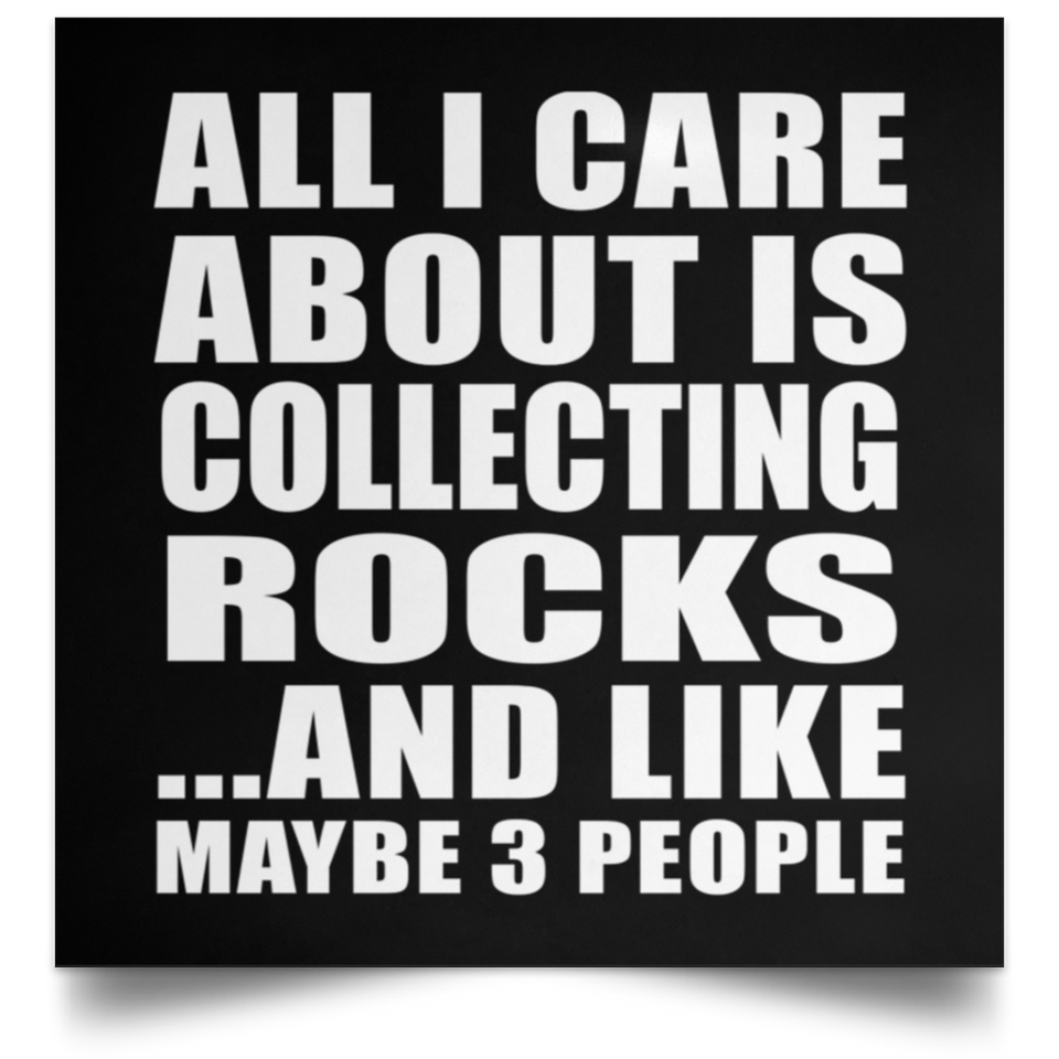 All I Care About Is Collecting Rocks - Poster Square
