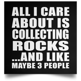 All I Care About Is Collecting Rocks - Poster Square