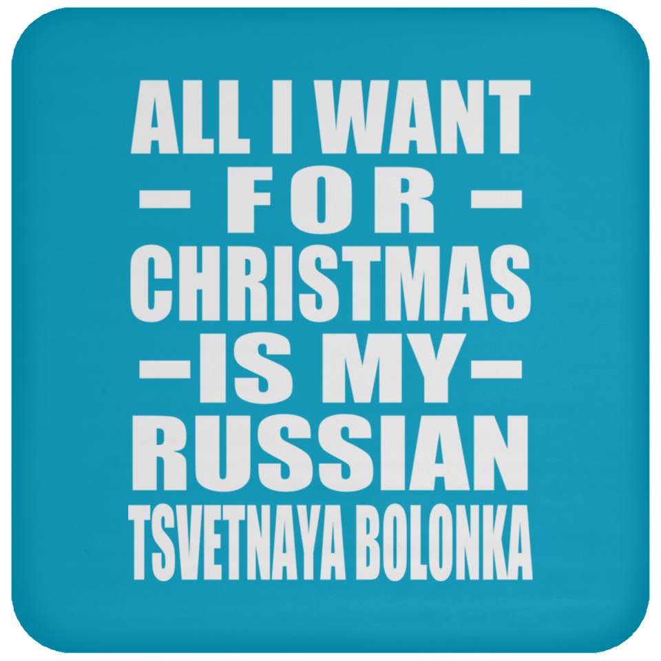 All I Want For Christmas Is My Russian Tsvetnaya Bolonka - Coaster