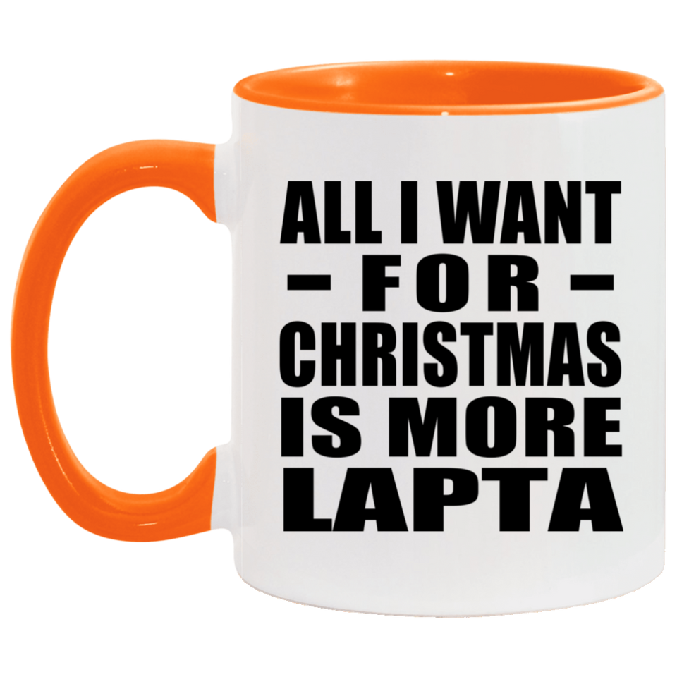 All I Want For Christmas Is More Lapta - 11oz Accent Mug Orange