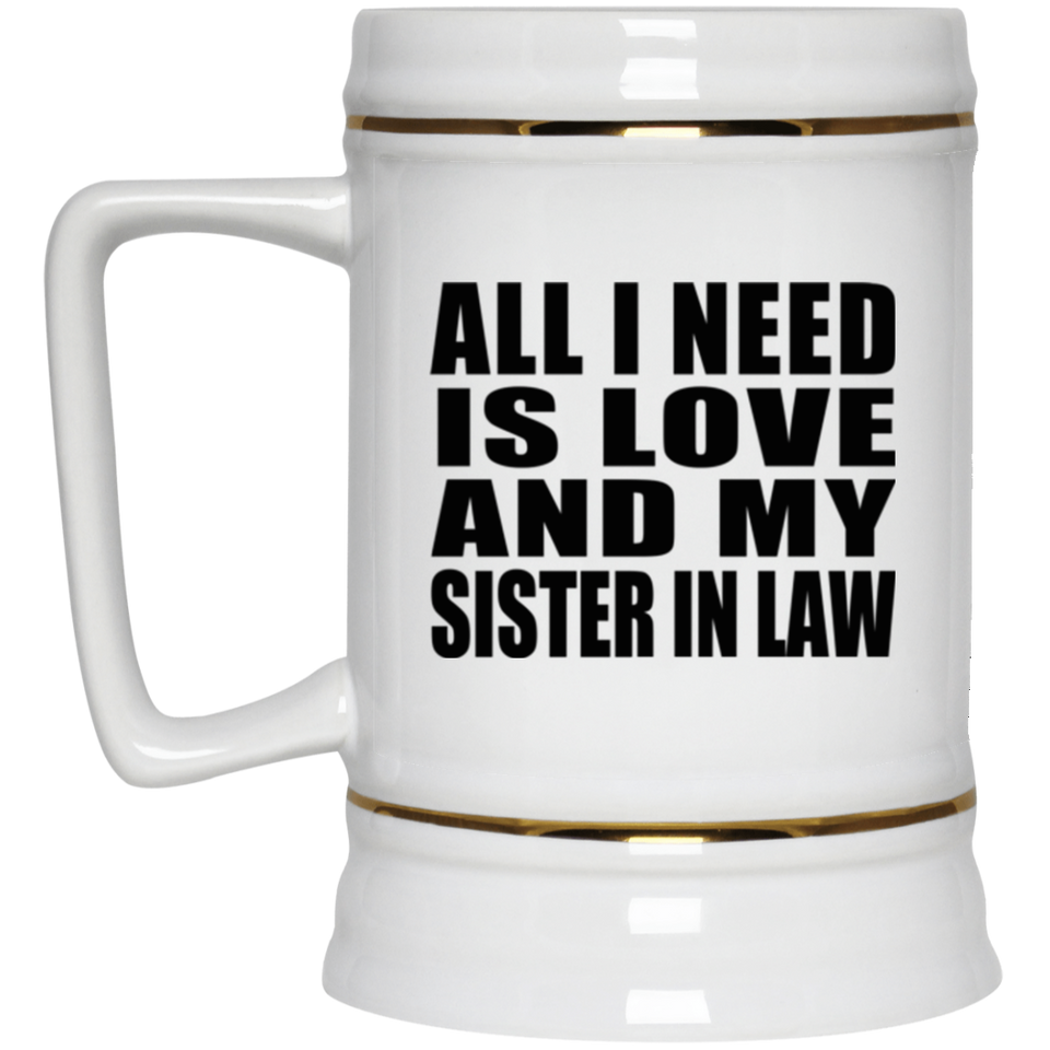 All I Need Is Love And My Sister In Law - Beer Stein