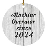 Machine Operator Since 2024 - Circle Ornament F