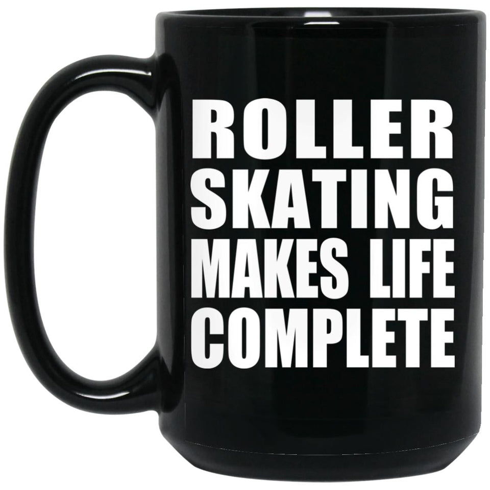 Roller Skating Makes Life Complete - 15oz Coffee Mug Black