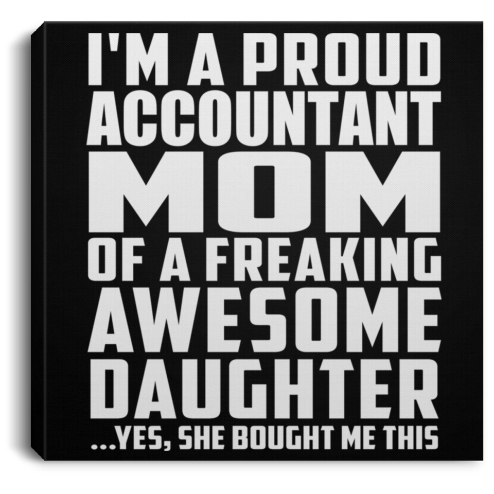 Proud Accountant Mom Of Awesome Daughter - Canvas Square