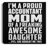Proud Accountant Mom Of Awesome Daughter - Canvas Square