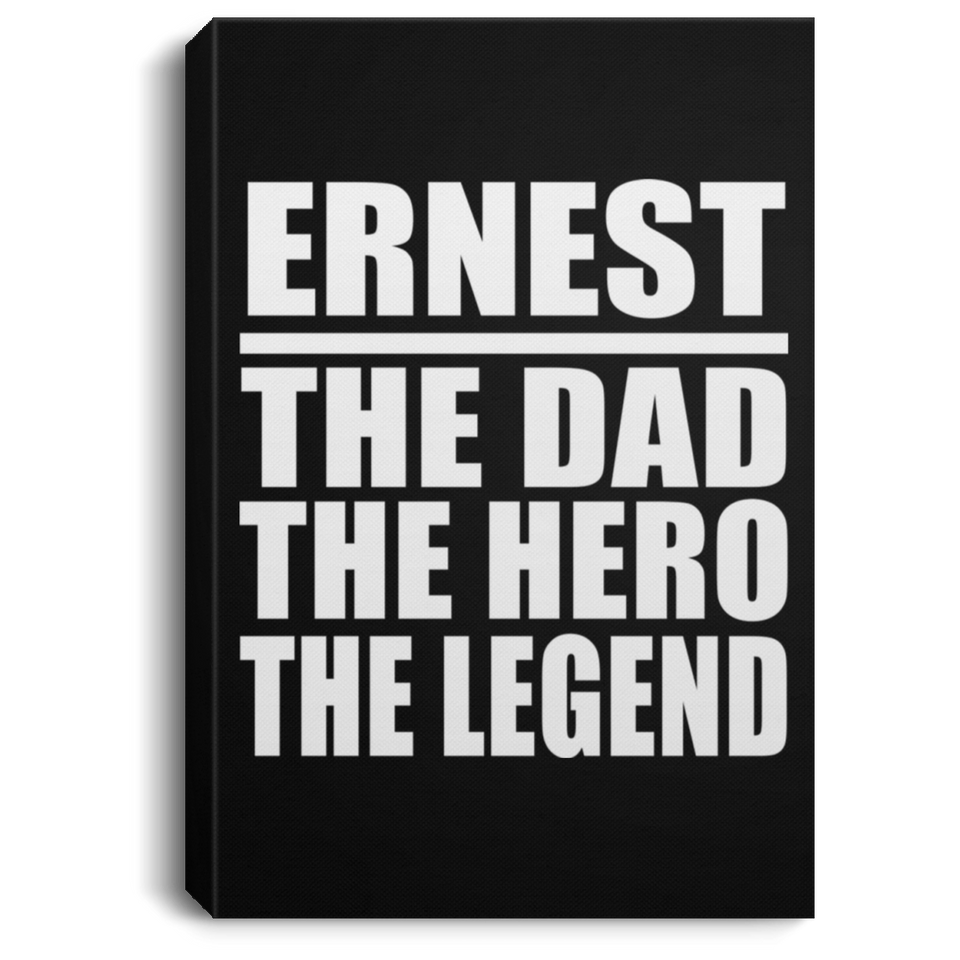 Ernest The Dad The Hero The Legend - Canvas Portrait