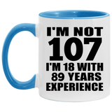 107th Birthday I'm Not 107 I'm 18 With 89 Years Experience - 11oz Accent Mug Blue