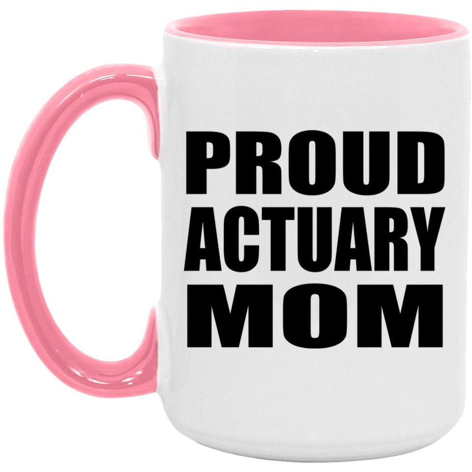 Proud Actuary Mom - 15oz Accent Mug Pink