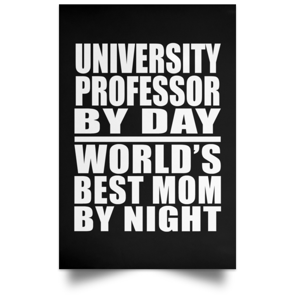 University Professor By Day World's Best Mom By Night - Poster Portrait