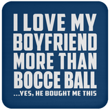 I Love My Boyfriend More Than Bocce Ball - Drink Coaster