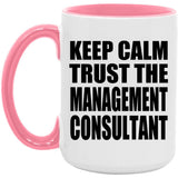 Keep Calm and Trust The Management Consultant - 15oz Accent Mug Pink