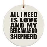 All I Need Is Love And My Bergamasco Shepherd - Circle Ornament