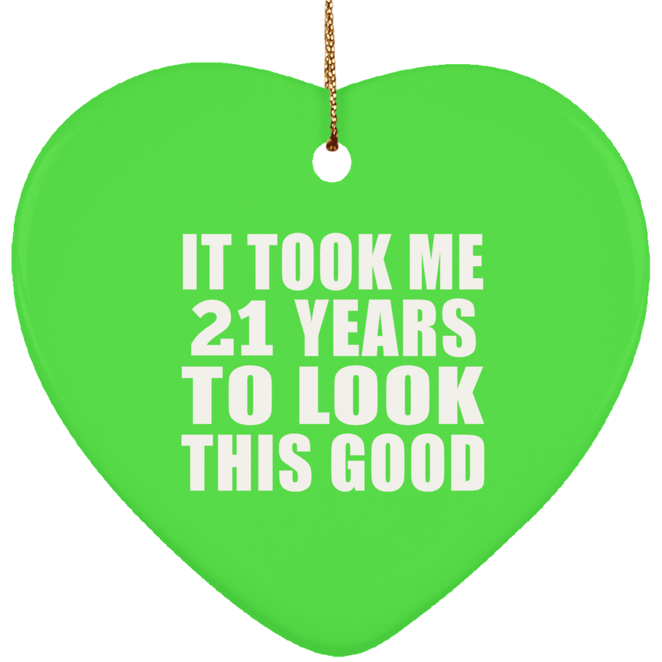 21st Birthday Took Me 21 Years To Look This Good - Heart Ornament
