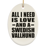 All I Need Is Love And A Swedish Vallhund - Oval Ornament