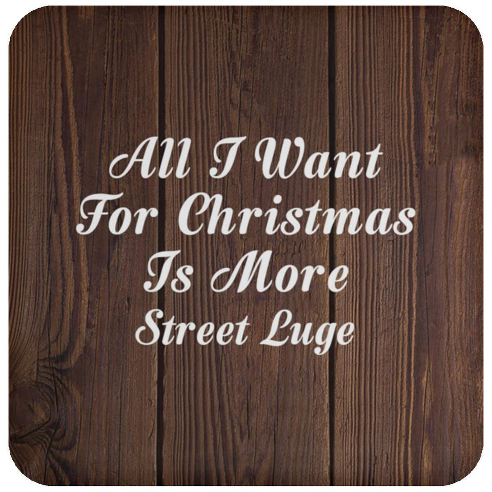 All I Want For Christmas Is More Street Luge - Drink Coaster D