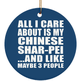 All I Care About Is My Chinese Shar-Pei - Circle Ornament