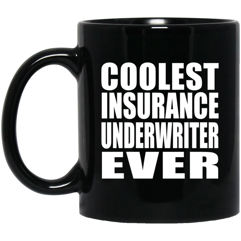 Coolest Insurance Underwriter Ever - 11 Oz Coffee Mug Black